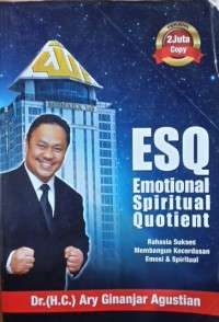 Rahasia sukses membangun kecerdasan emosional da spiritual ESQ: Emotional Spiritual Quotient