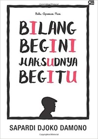 Image of Bilang Begini Maksudnya Begitu
