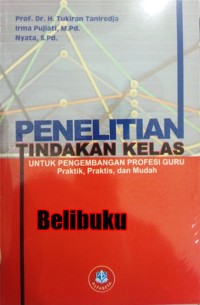 Penelitian tindakan kelas untuk pengembangan profesi guru praktik, praktis, dan mudah