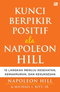 Image of Kunci Berpikir Positif Ala Napoleon Hill: 10 Langkah menuju kesehatan, kemakmuran, da kesuksesan