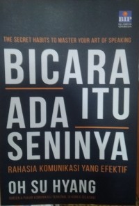 Bicara Itu ada Seninya : Rahasia Komunikasi yang Efektif