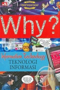 Image of Why? Information Technology: Teknologi Informasi