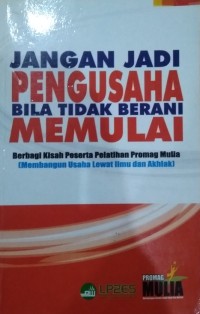 Image of Jangan Jadi Pengusaha Bila Tidak Berani Memulai