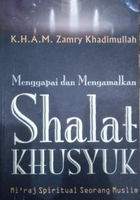 Image of menggapai dan mengamalkan shalat khusyuk : Mi'raj Spiritual Seorang Muslim