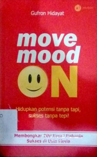 Move on mood on : hidupkan potensi tanpa tapi, sukse tanpa tepi