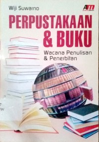 Perpustakaan Dan Buku : Wacana Penulisan dan Penerbitan