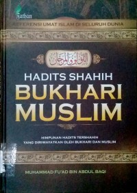 Hadits Shahih Bukhari Muslim : Himpunan Hadits Tershahih yang Diriwayatkan Oleh Bukhari dan Muslim