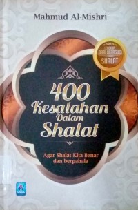 400 kesalahan dalam shalat ; Irsyad As-Salikin ila' Al-Mushallin : Agar shalat kita benar dan berpahala