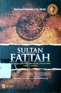 Sultan Fattah : Raja Islam Pertama Penakluk Tanah Jawa