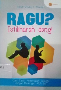 Image of Ragu? istikharah dong : cara tepat memutuskan sesuatu dengan bimbingan Allah SWT.
