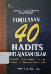 Syarah Hadist Arba'in Imam Namawi : Penjelasan 40 hadist inti ajaran islam