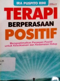 Image of Terapi berperasaan positif : mengoptimalkan perasaan positif untuk kesuksesan dan kedamaian hidup