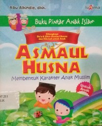 Buku pintar anak Islam : Asmaul Husna membentuk karakter anak muslim