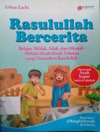 Image of Rasulullah bercerita :belajar akhlak, adab, dan hikmah melalui kisah-kisah teladan yg dituturkan rasulullah