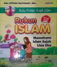 Buku pintar anak Islam : Rukun Islam memahami islam sejak usia dini