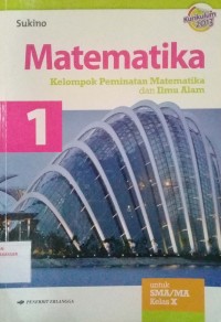 Matematika kelompok peminatan Matematika  dan Ilmu Alam  : untuk SMA/MA kelas X