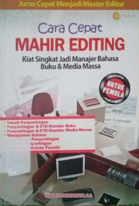 Cara cepat mahir editing : kiat singkat jadi manajer bahasa buku & media massa