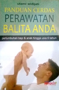 Image of Panduan cerdas perawatan balita anda : pertumbuhan bayi & anak hingga usia 6 tahun