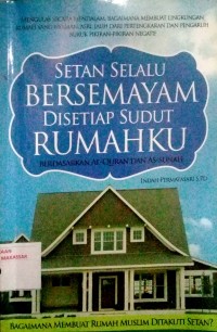 Setan selalu bersemayam disetiap sudut rumahku berdasarkan Al-qur'an dan As-sunnah