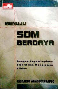 Menuju SDM berdaya : dengan kepemimpinan efektif dan manajemen efisien