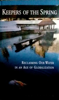 Kepers of the spring : Reclaiming Our water in an age of globalization