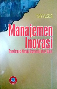 Image of Manajemen Inovasi: Transformasi menuju organisasi kelas dunia