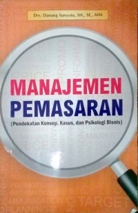 Manajemen Pemasaran ( Pendekatan Konsep, Kasus, dan Psikologi Bisnis )