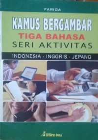 Kamus Bergambar Tiga Bahasa: Seri Aktivitas - Indonesia, Inggris dan Jepang