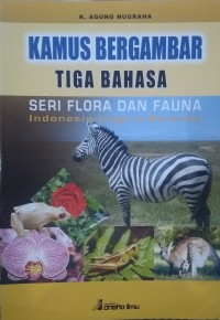 Kamus Bergambar Tiga Bahasa: Seri Flora dan Fauna - Indonesia, Inggris Dan Belanda