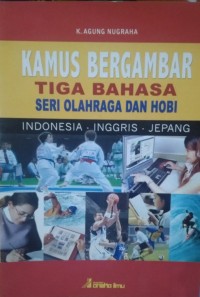 Kamus Bergambar Tiga Bahasa: Seri Olah Raga dan Hobi - Indonesia, Inggris Dan Jepang