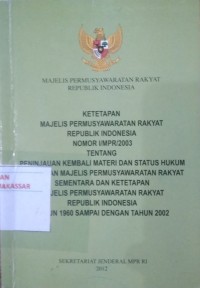 Image of Ketetapan MPR RI nomor I/MPR/2003 tentang peninjauan kembali materi dan status hukum ketetapan majelis permusyawaratan rakyat sementara dan ketetapan Majelis Permusyawaratan Rakyat Republik Indonesi tahun 1960 sampai dengan tahun 2002