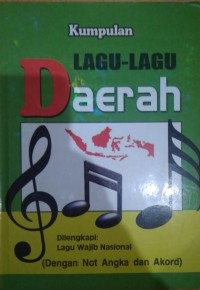 Kumpulan lagu-lagu daerah: Dilengkapi lagu wajib nasional (dengan not angka dan kord)