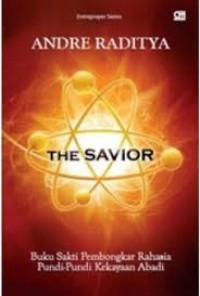 The Savior : Buku Sakti Pembongkar Rahasia Pundi-Pundi Kekayaan Abadi