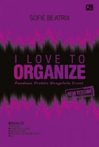 I Love To Organize: panduan praktis mengelola event